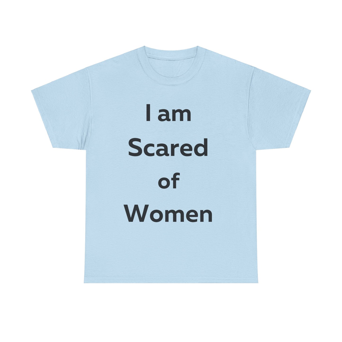 I am Scared of Women T-Shirt