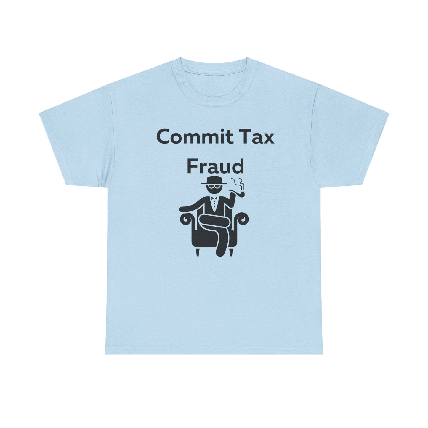 Commit Tax Fraud T-Shirt