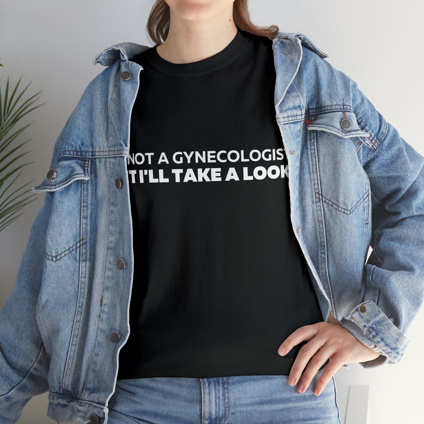 Im Not a Gynecologist But I'll Take a Look T-Shirt