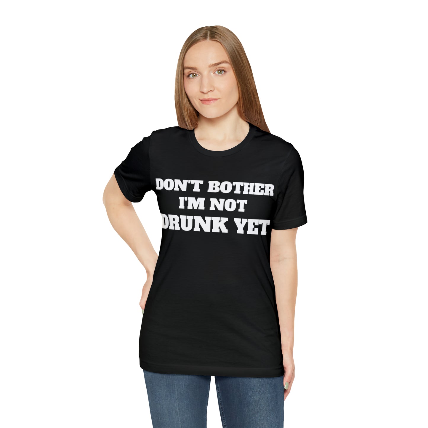 Dont Bother Im Not Drunk Yet T-Shirt