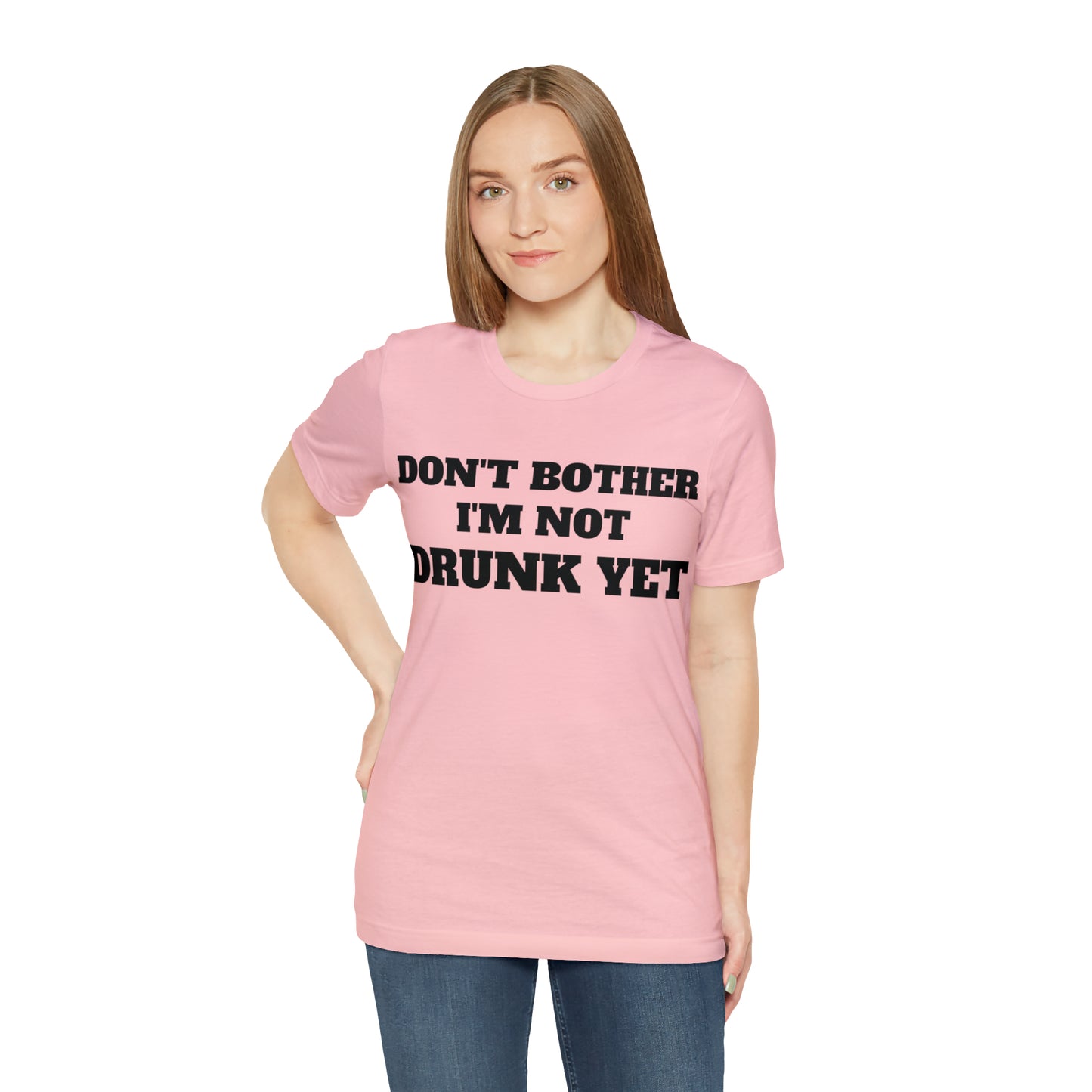 Dont Bother Im Not Drunk Yet T-Shirt