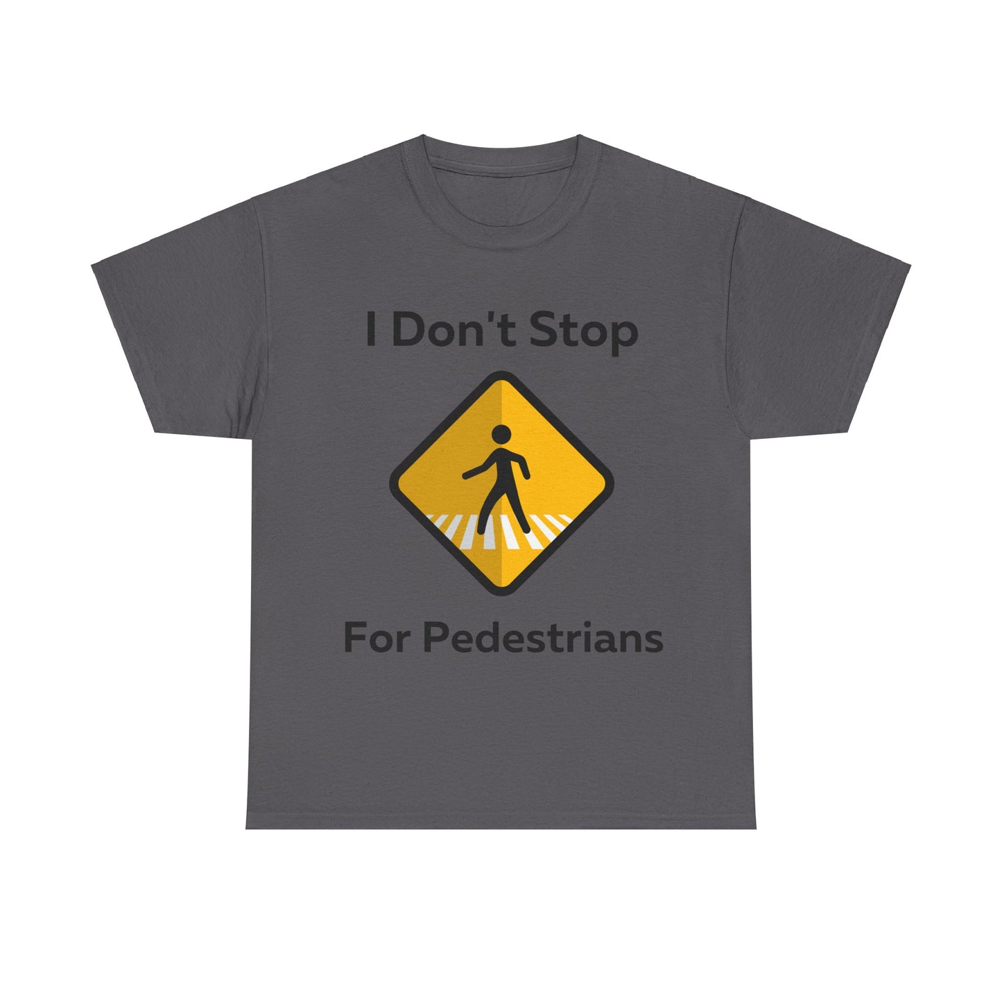 I Don't Stop for Pedestrians T-Shirt