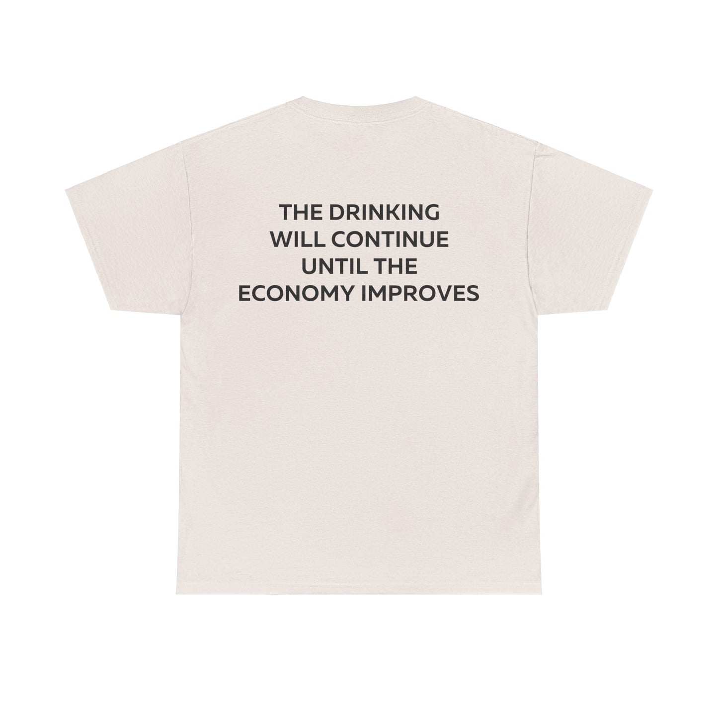 The Drinking Will Continue Until The Economy Improves T-Shirt