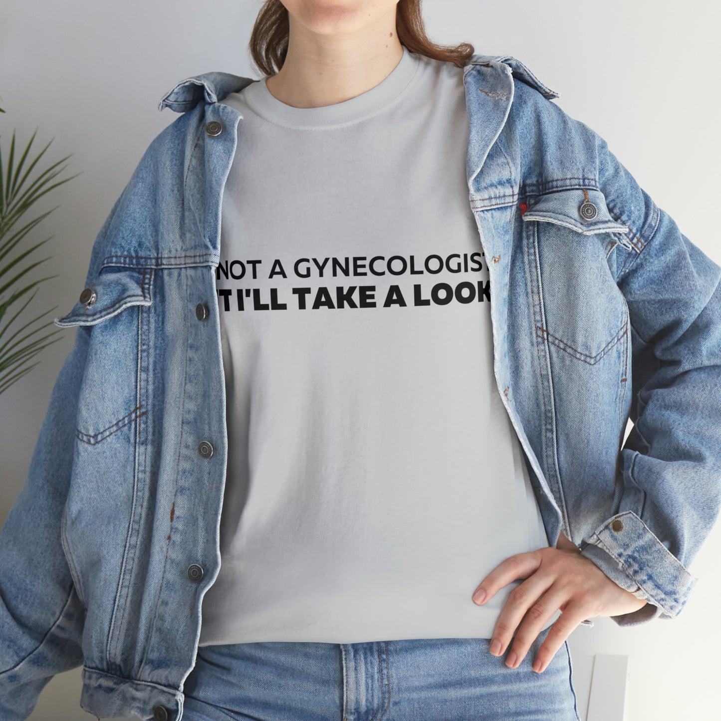 Im Not a Gynecologist But I'll Take a Look T-Shirt