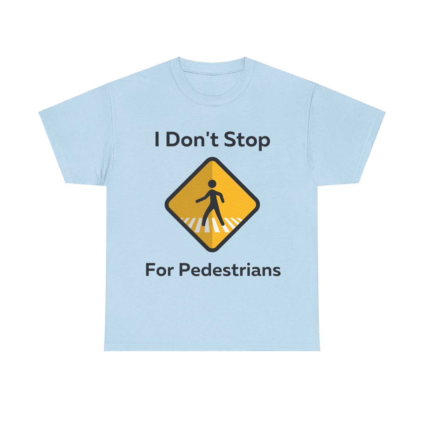 I Don't Stop for Pedestrians T-Shirt