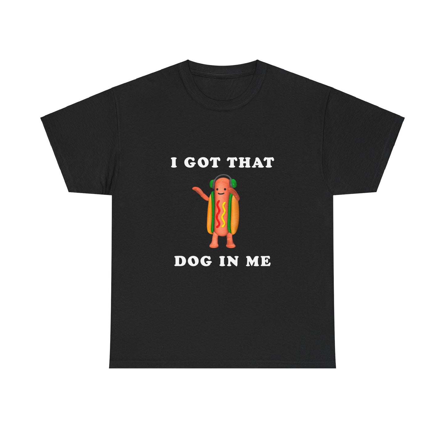 I Got That Dog In Me T-Shirt