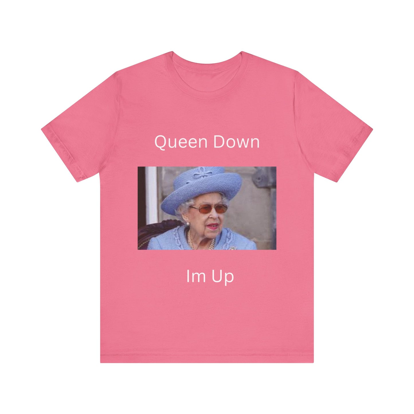 Queen Down Im Up T-Shirt