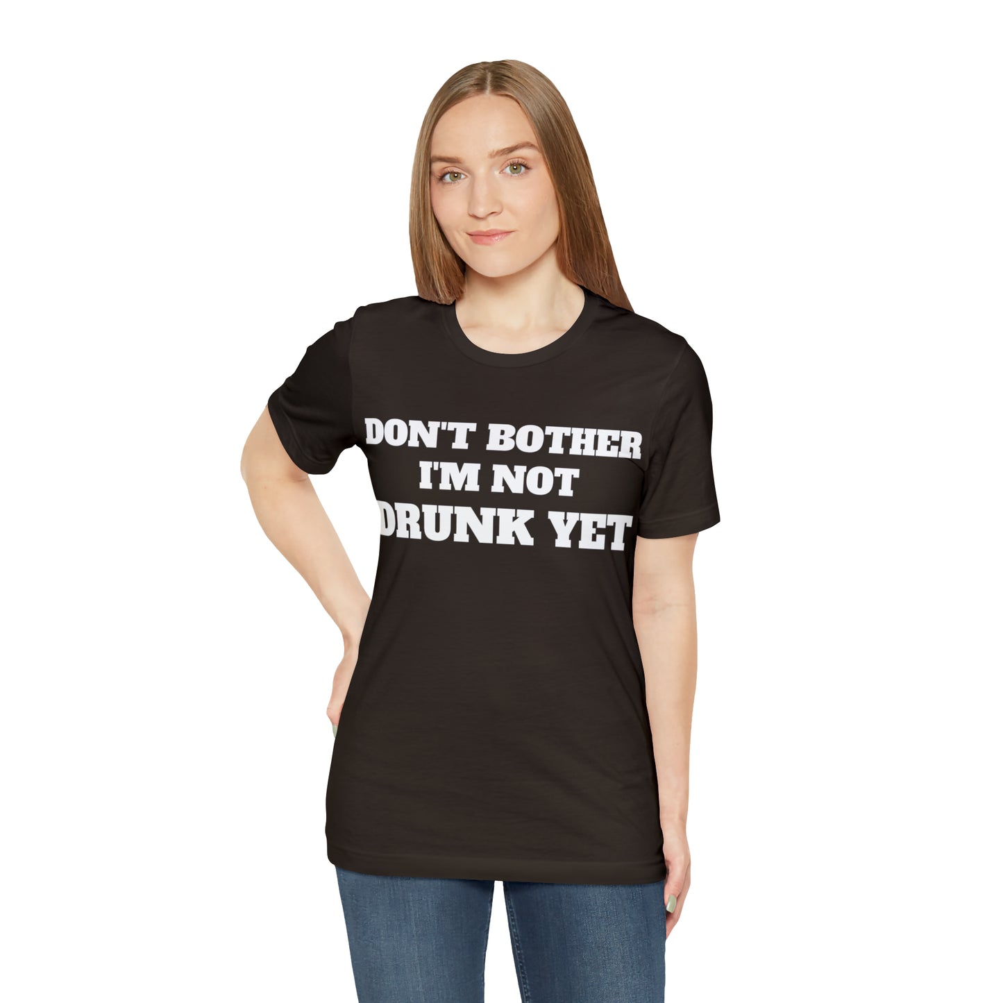 Dont Bother Im Not Drunk Yet T-Shirt