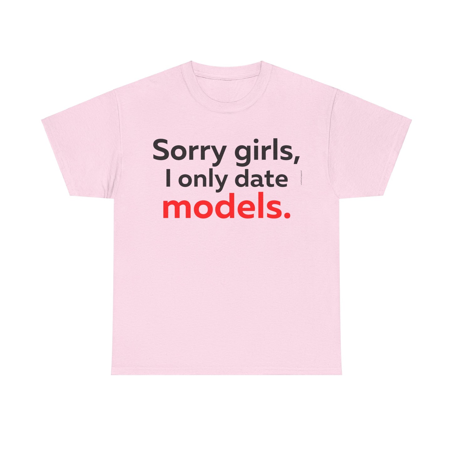 Sorry girls I Only Date Models T-Shirt