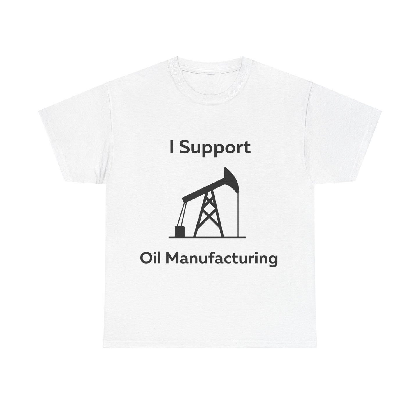 I Support Oil Manufacturing T-Shirt