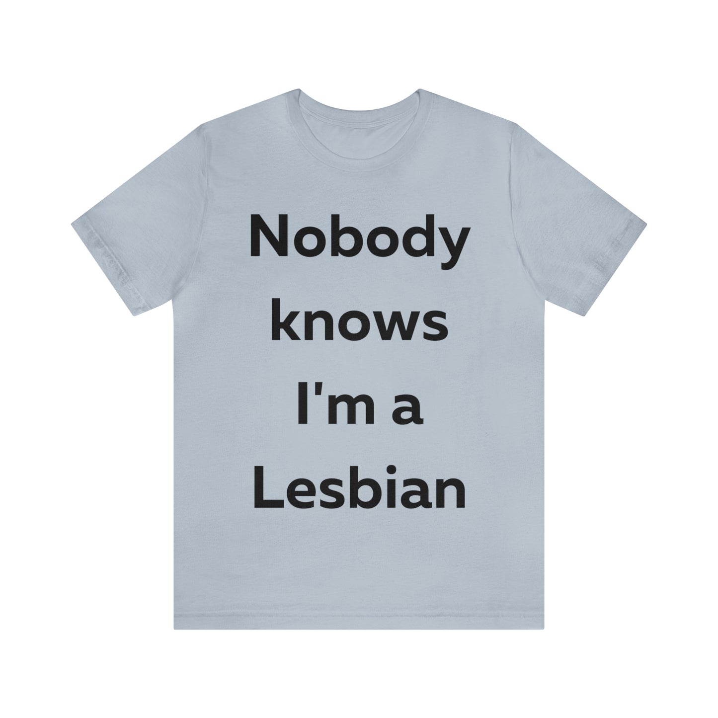 Nobody Knows Im a Lesbian T-Shirt