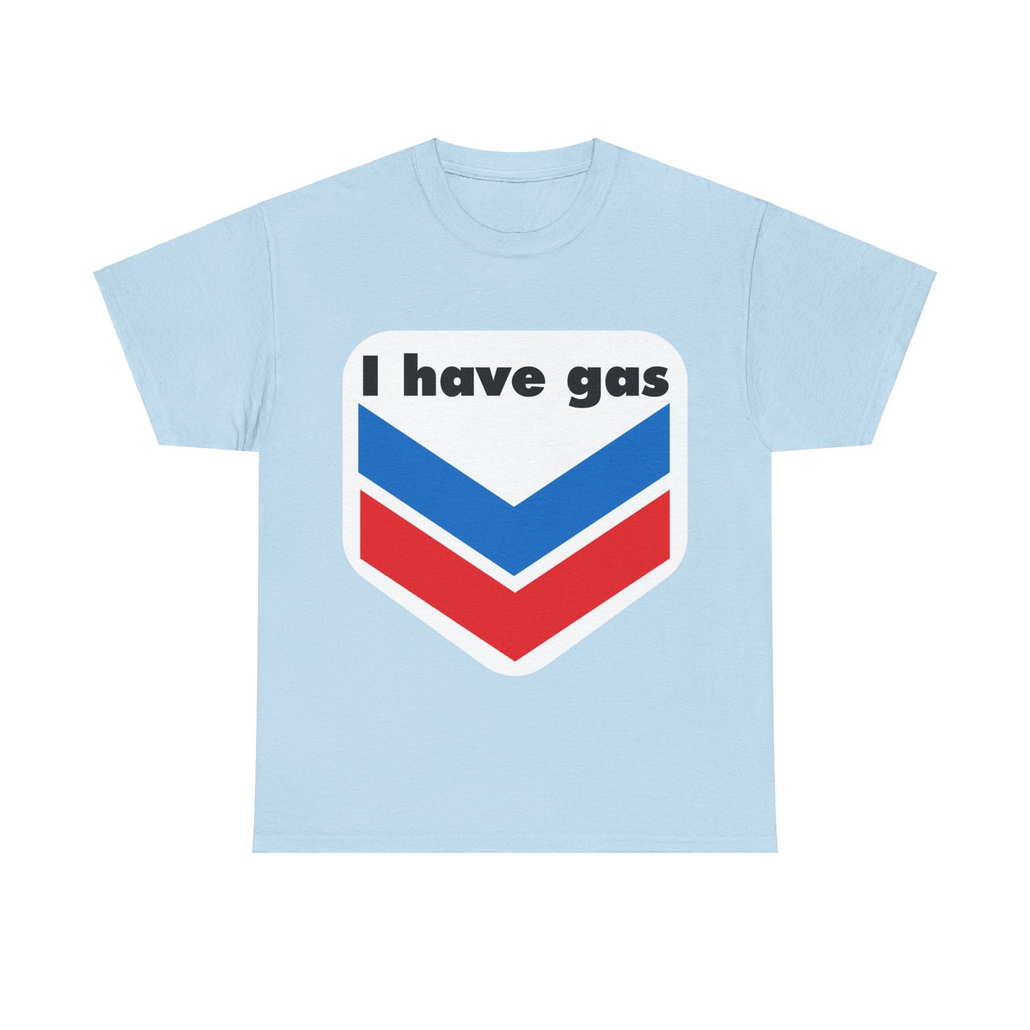 I have Gas T-Shirt