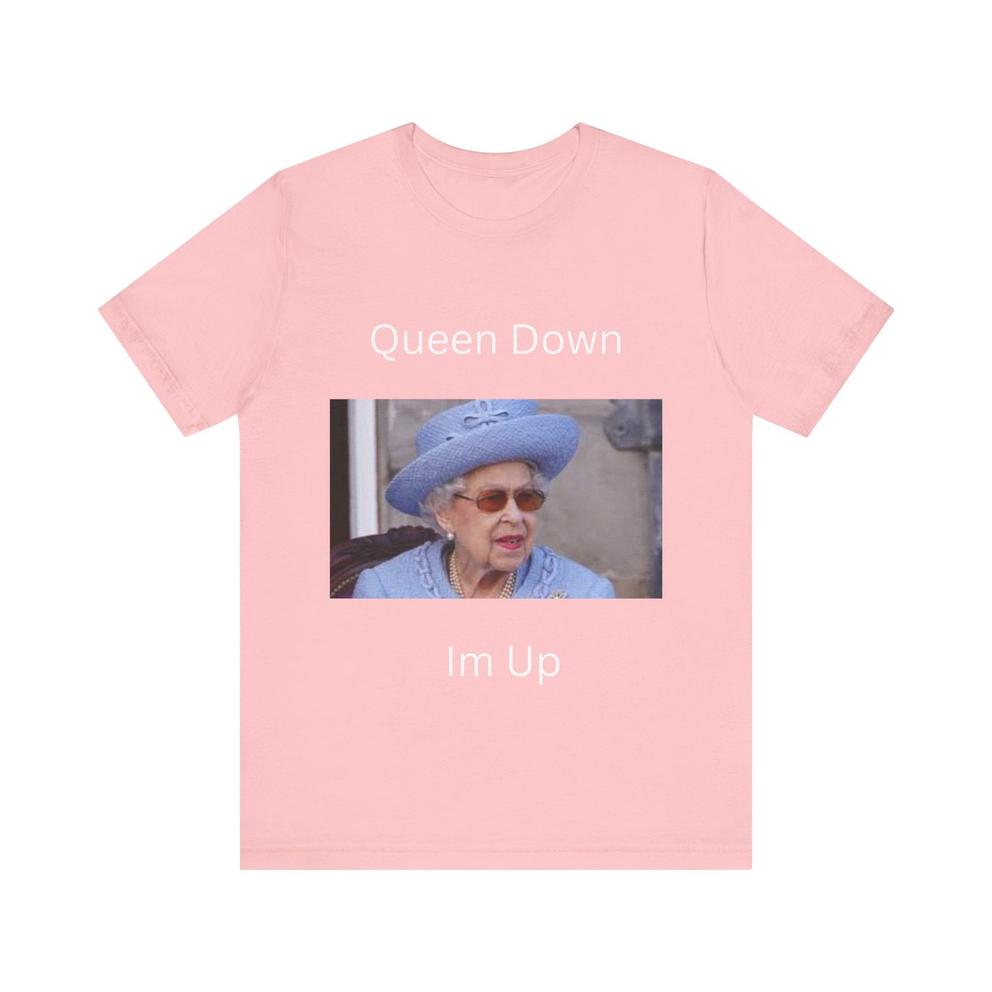 Queen Down Im Up T-Shirt