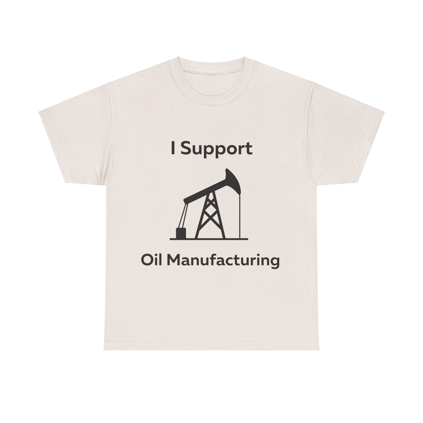 I Support Oil Manufacturing T-Shirt