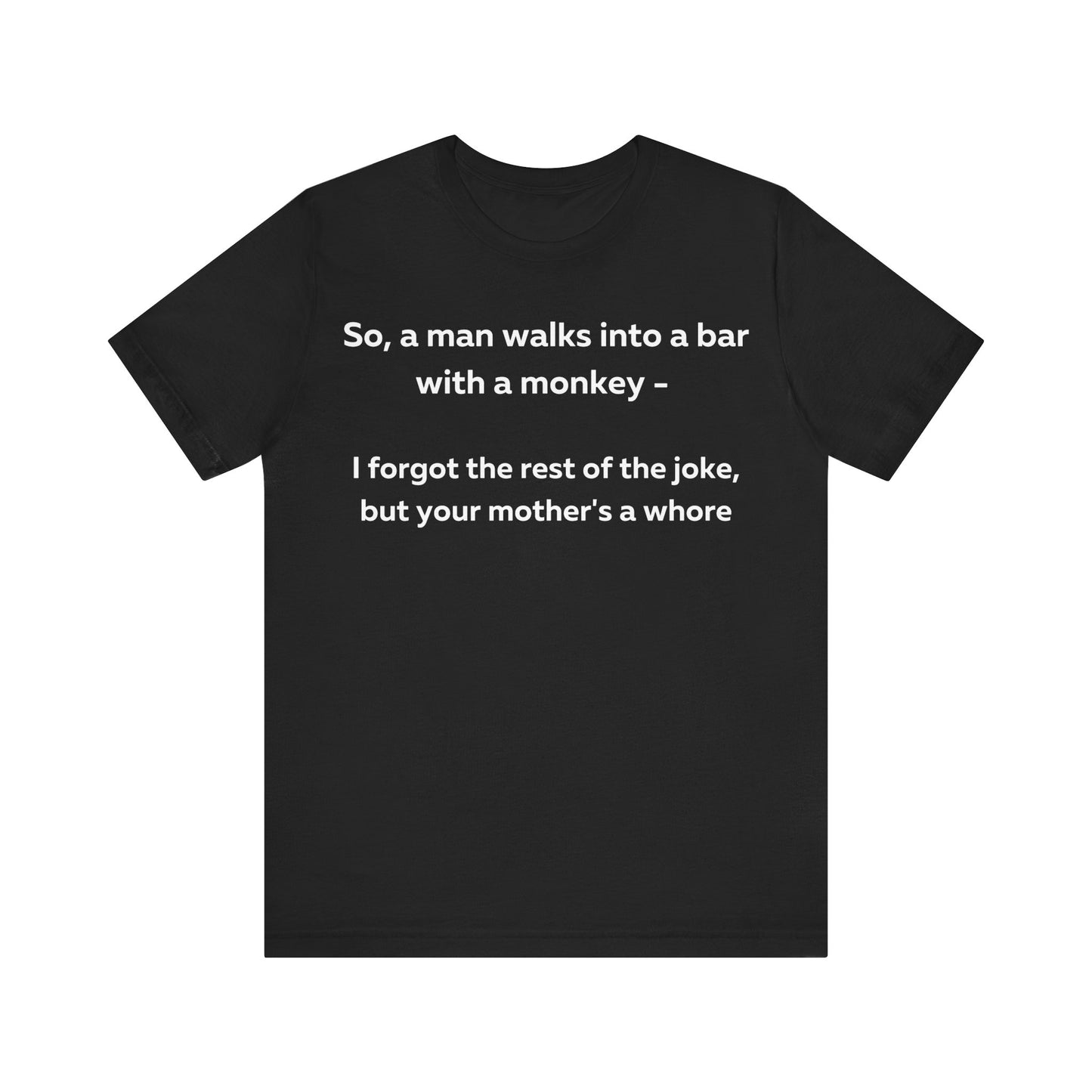 So a man walks into a bar... T-Shirt