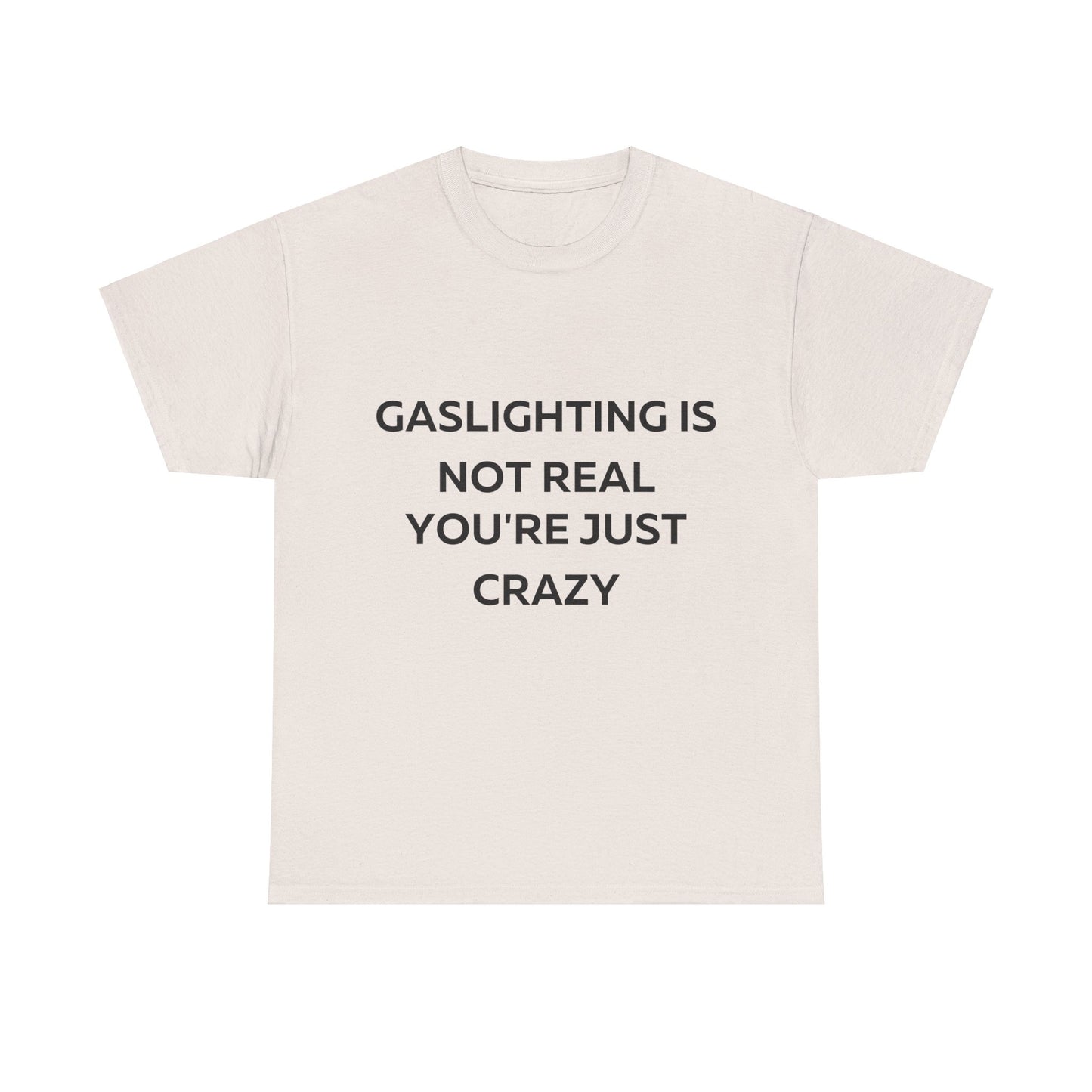 Gaslighting is not real you are just crazy T-Shirt