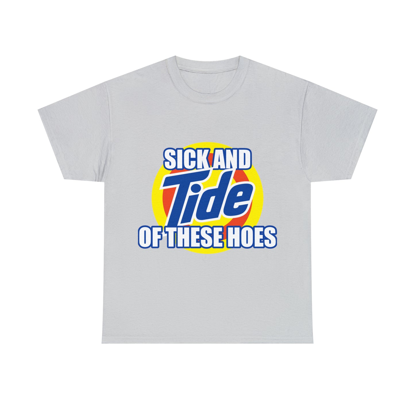 Sick and Tide of these Hoes T-Shirt