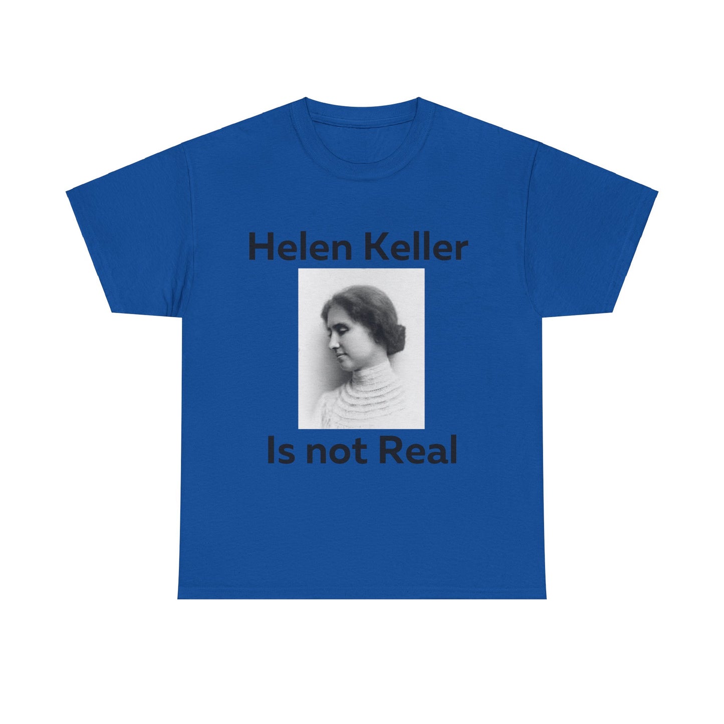 Hellen Keller Is Not Real T-Shirt