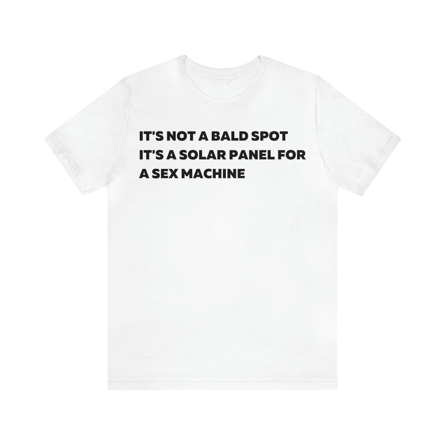 Its Not a Bald Spot Its a Solar Panel For a Sex Machine T-Shirt