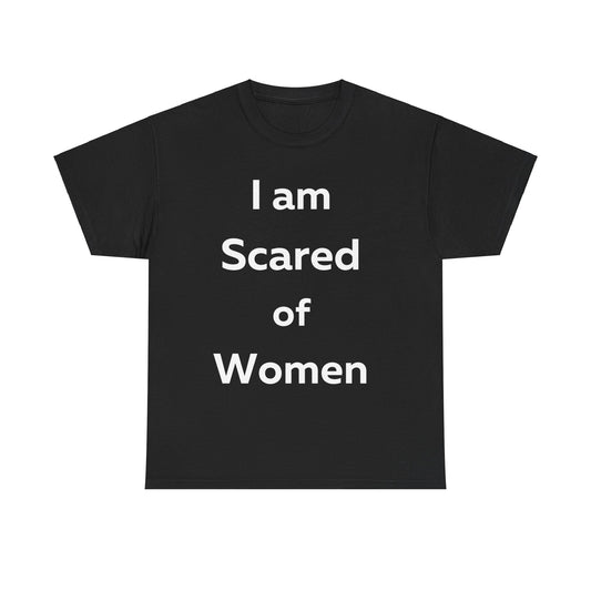 I am Scared of Women T-Shirt