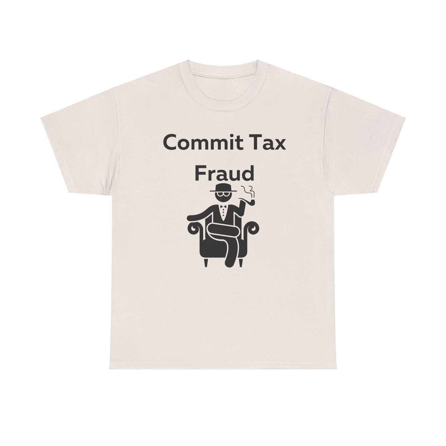 Commit Tax Fraud T-Shirt