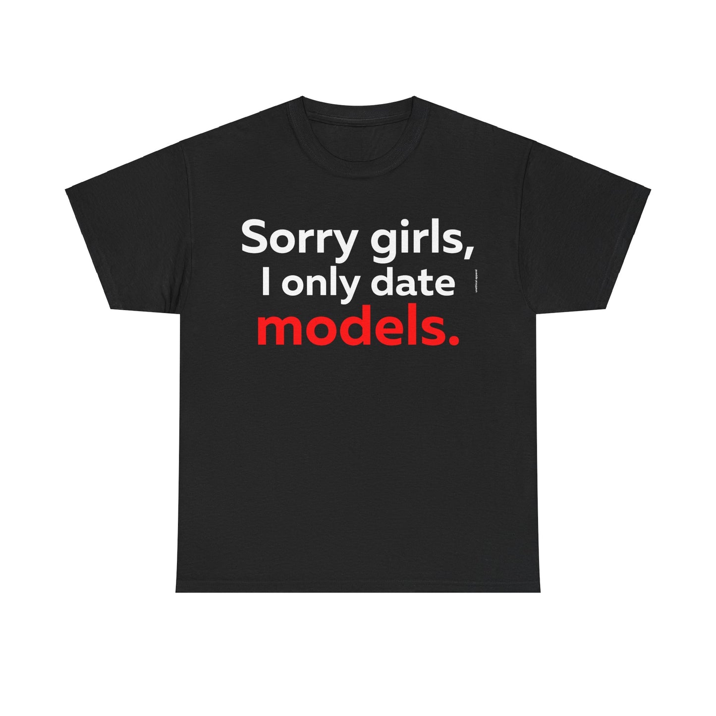 Sorry girls I Only Date Models T-Shirt