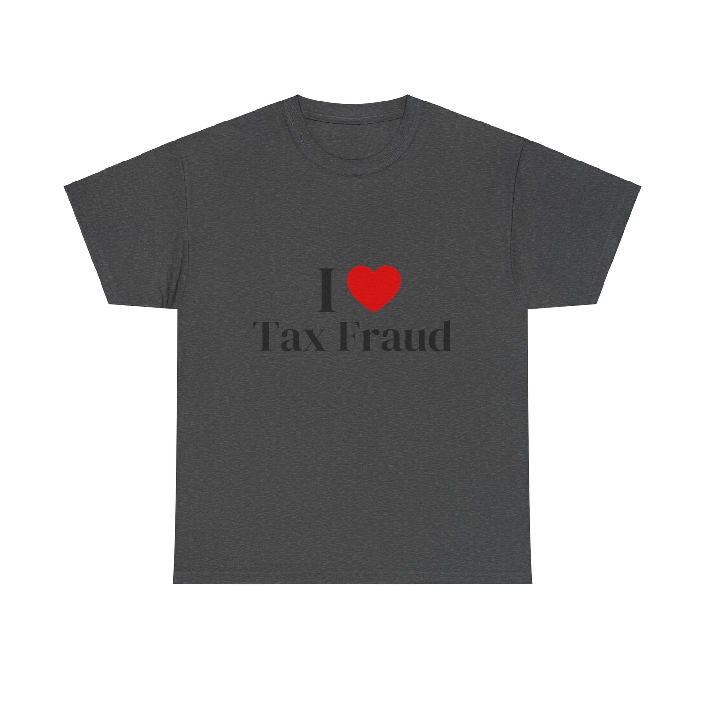 I heart Tax Fraud T-Shirt