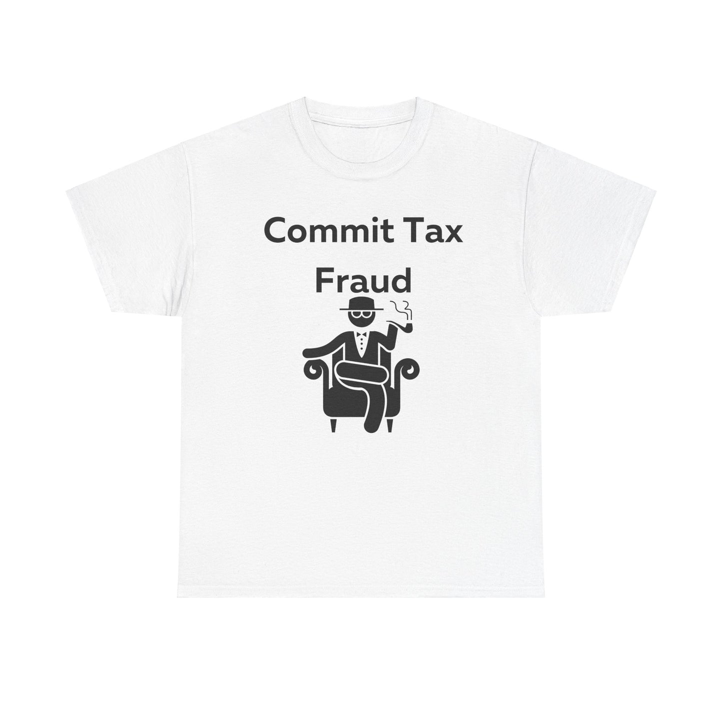 Commit Tax Fraud T-Shirt