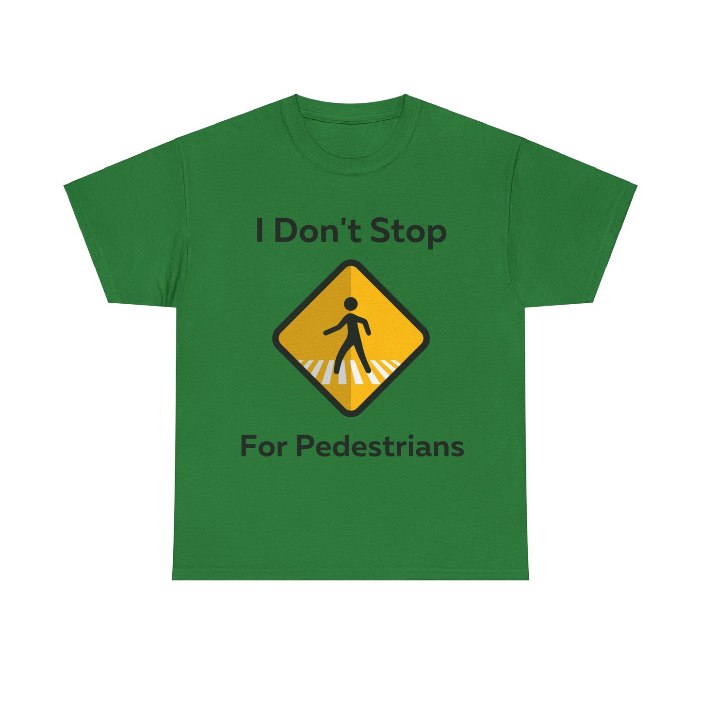 I Don't Stop for Pedestrians T-Shirt