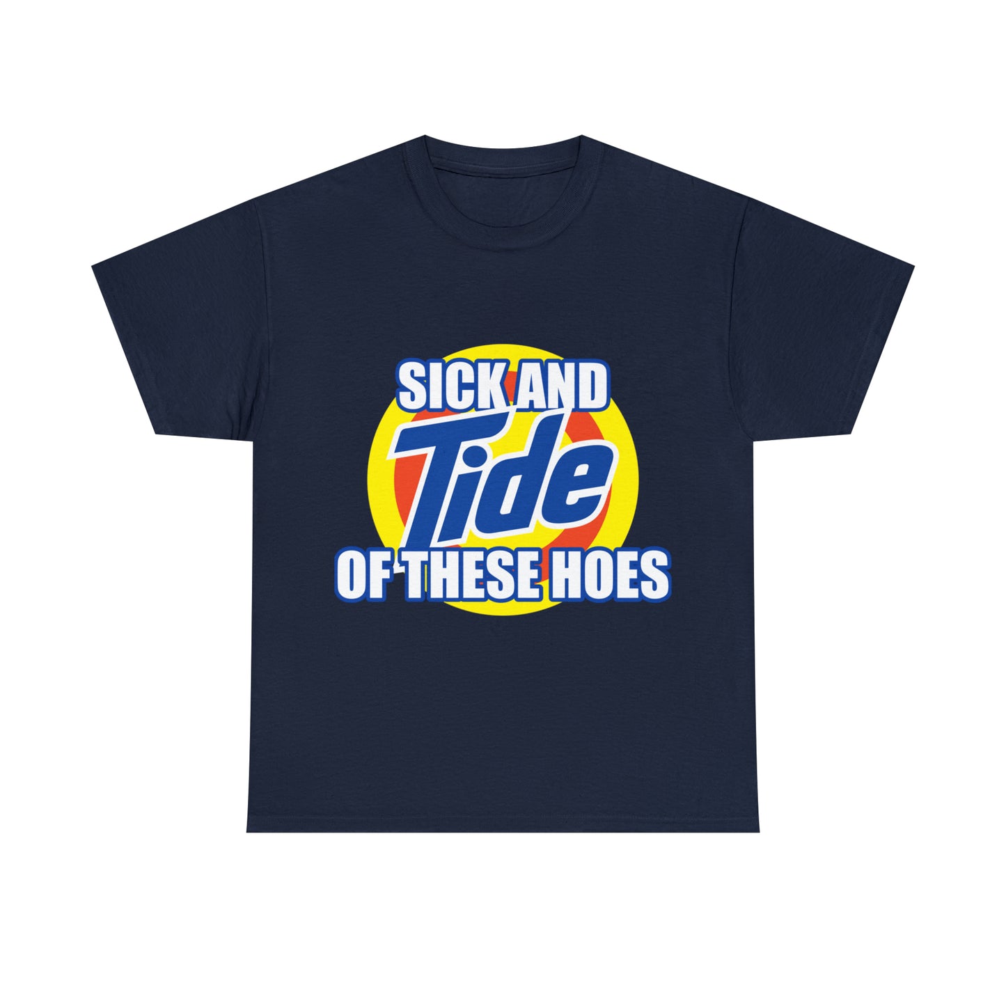 Sick and Tide of these Hoes T-Shirt