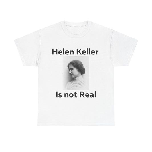 Hellen Keller Is Not Real T-Shirt