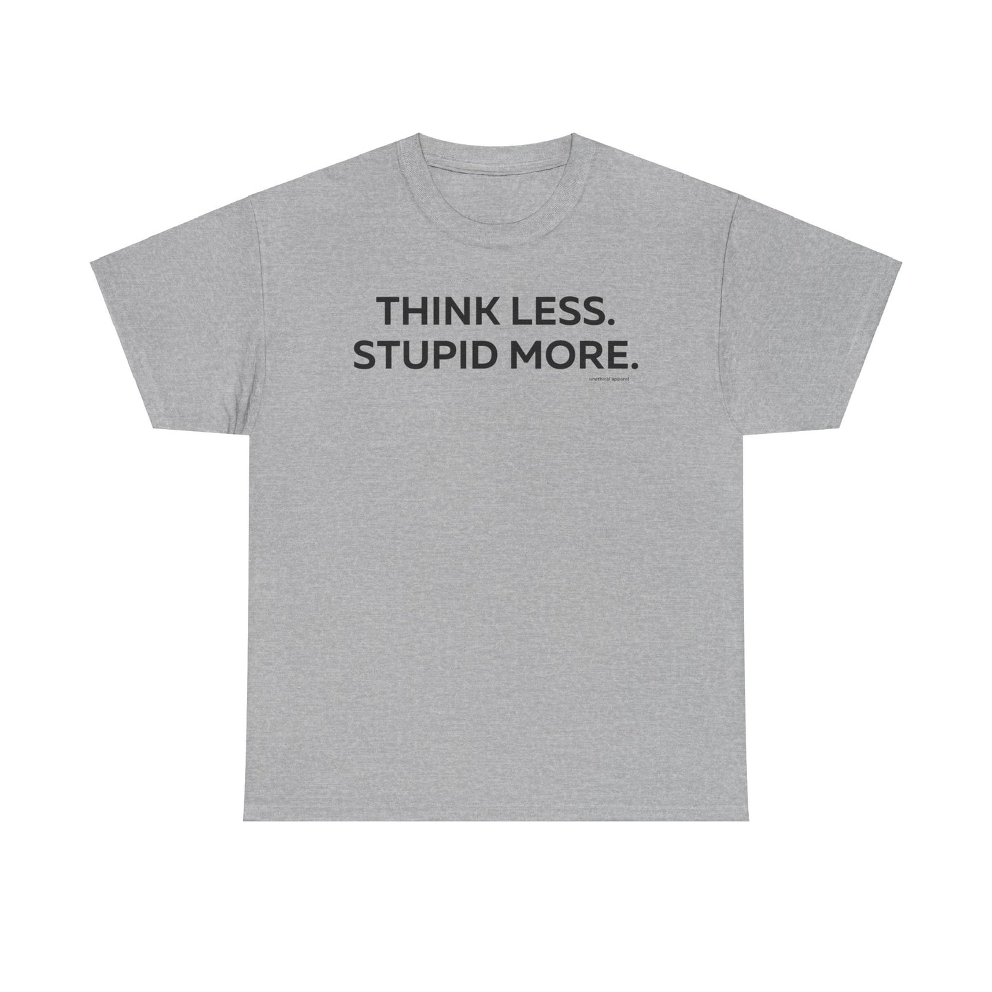 Think Less Stupid More T-Shirt