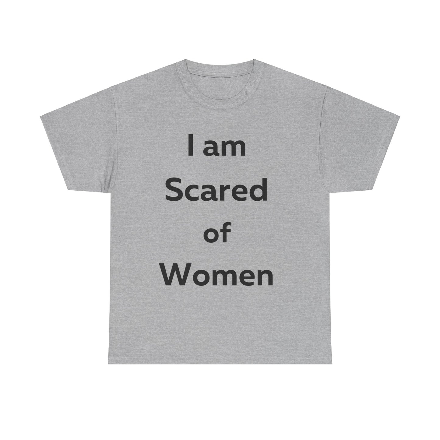 I am Scared of Women T-Shirt