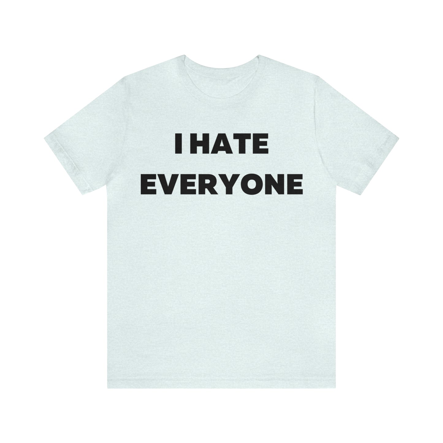 I hate Everyone T-Shirt