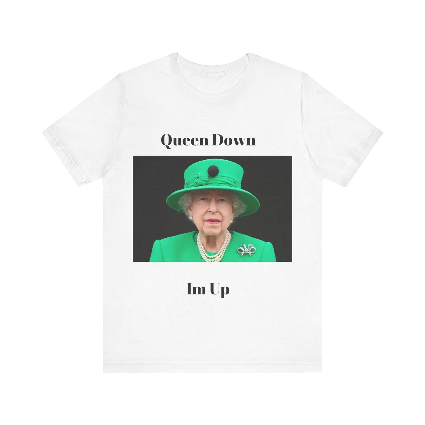 Queen Down Im Up T-Shirt