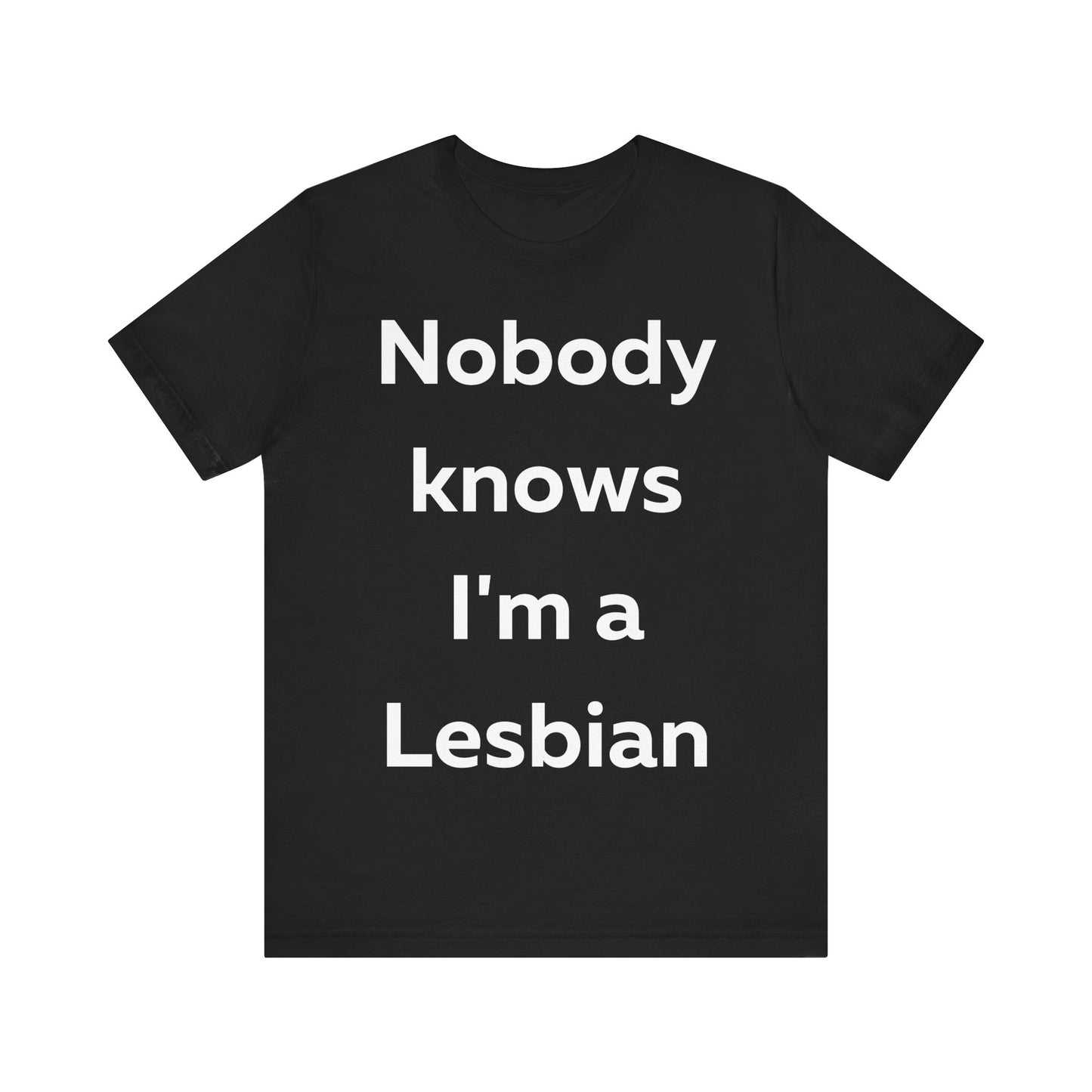 Nobody Knows Im a Lesbian T-Shirt