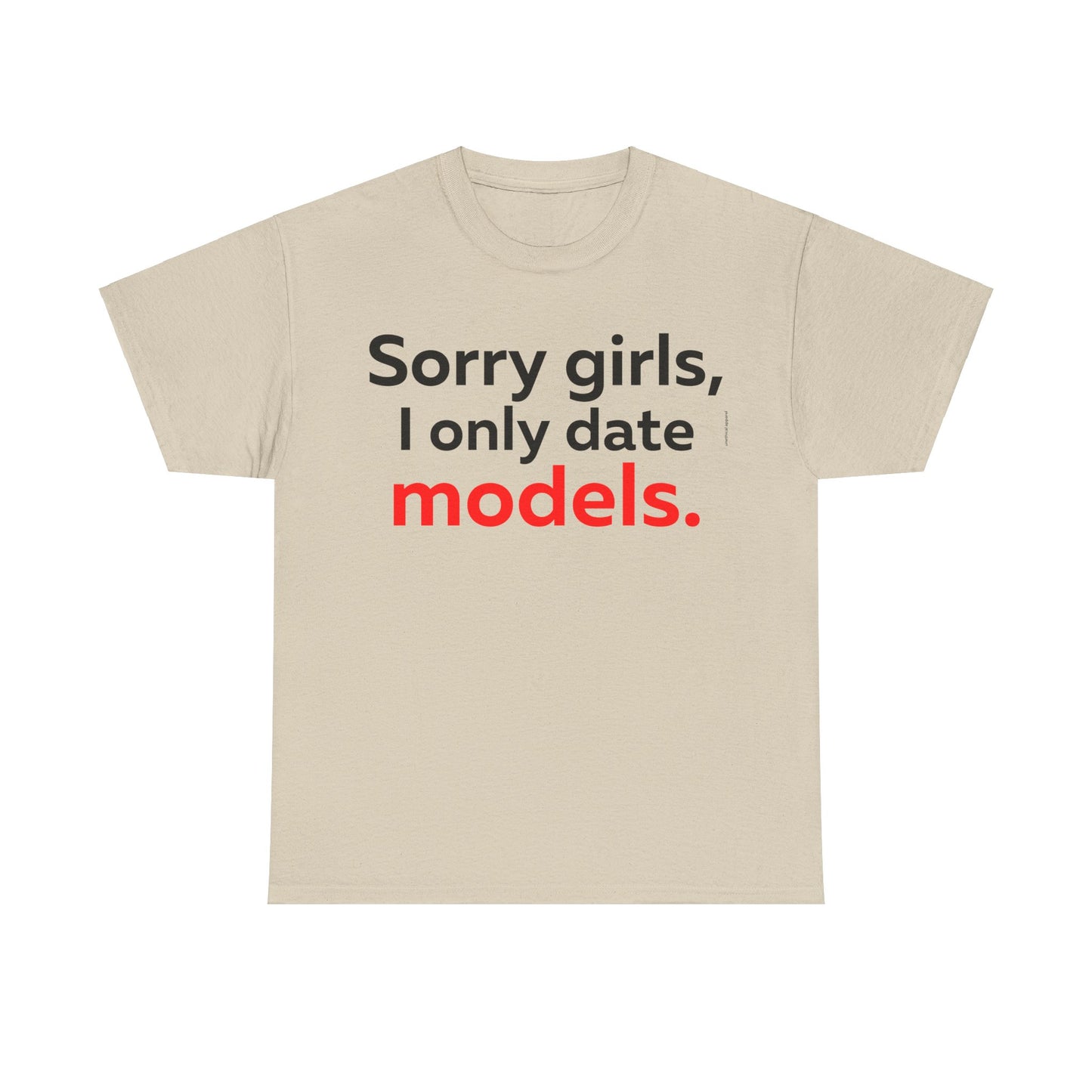 Sorry girls I Only Date Models T-Shirt