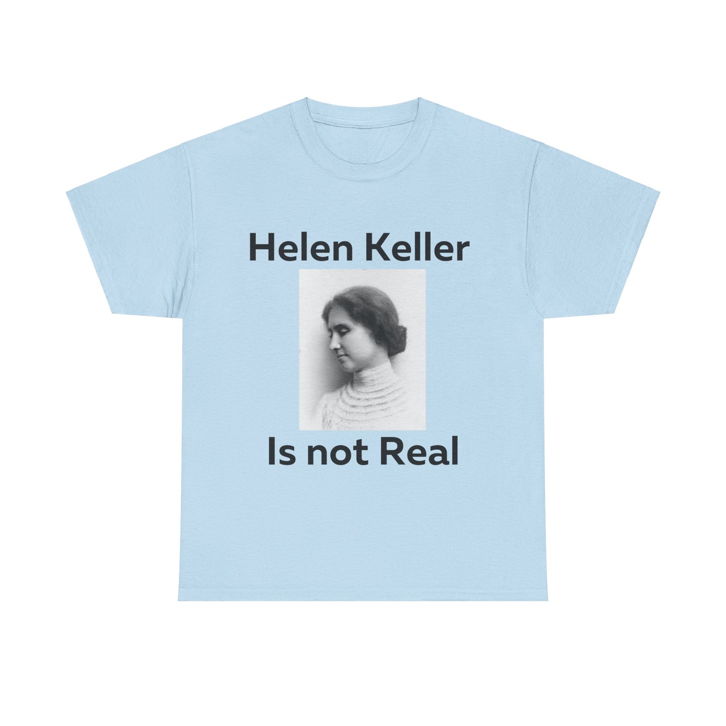 Hellen Keller Is Not Real T-Shirt