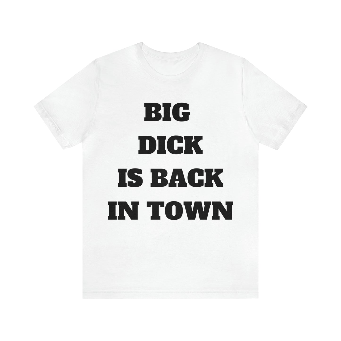 Big Dick Is Back In Town T-Shirt