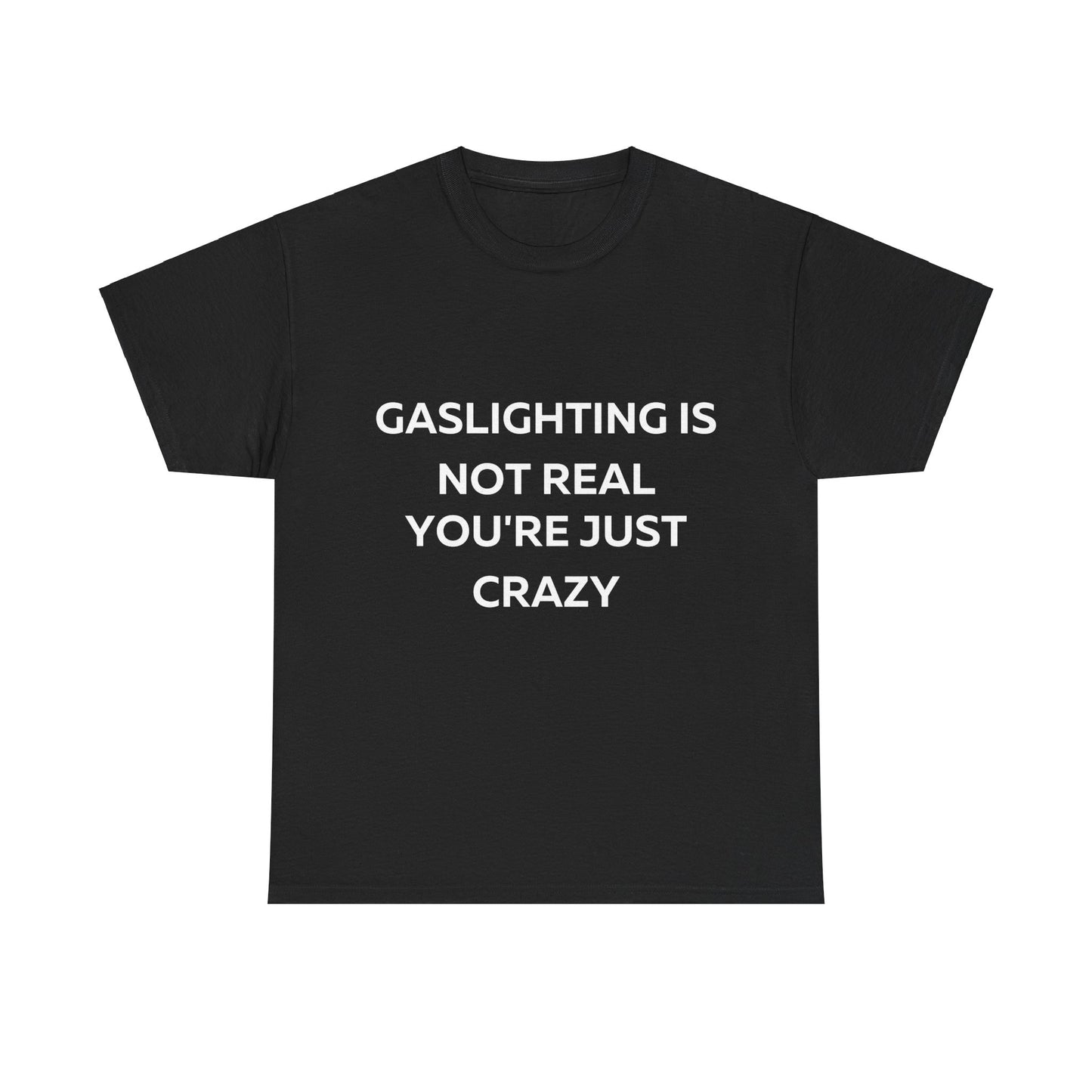 Gaslighting is not real you are just crazy T-Shirt