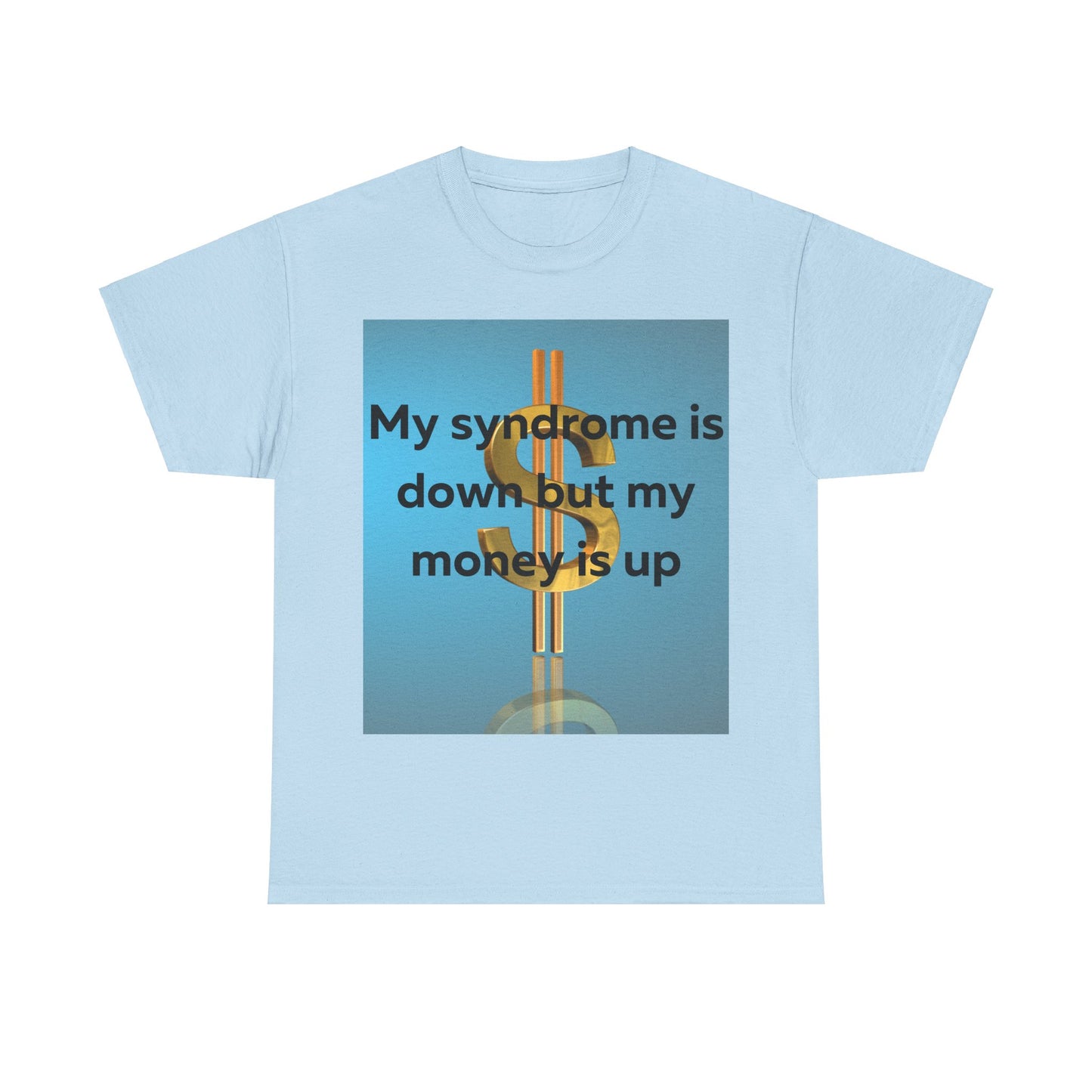 My Syndrome is down but my money is up T-Shirt