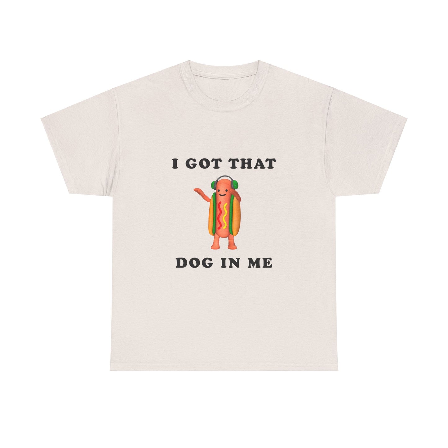 I Got That Dog In Me T-Shirt