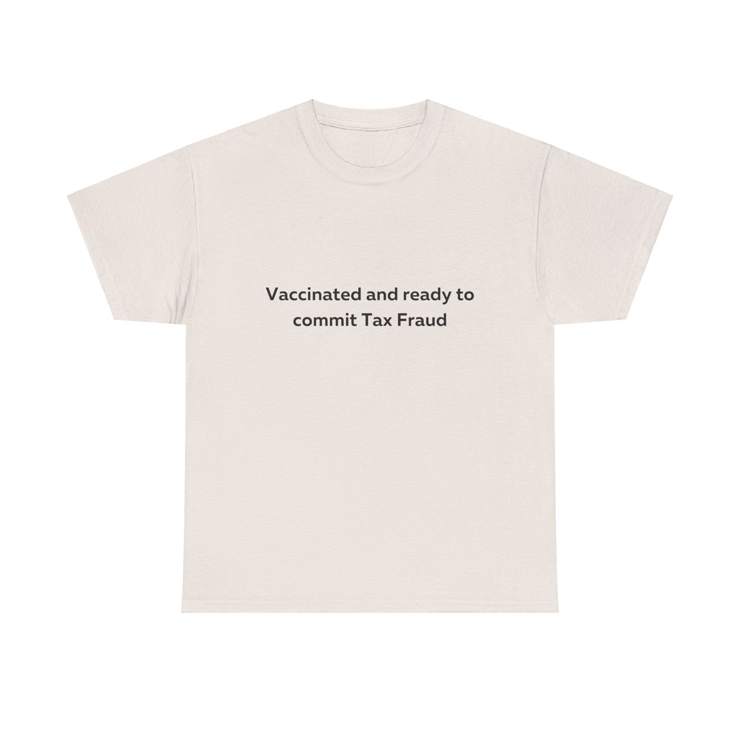 Vaccinated and Ready to Commit Tax Fraud T-Shirt