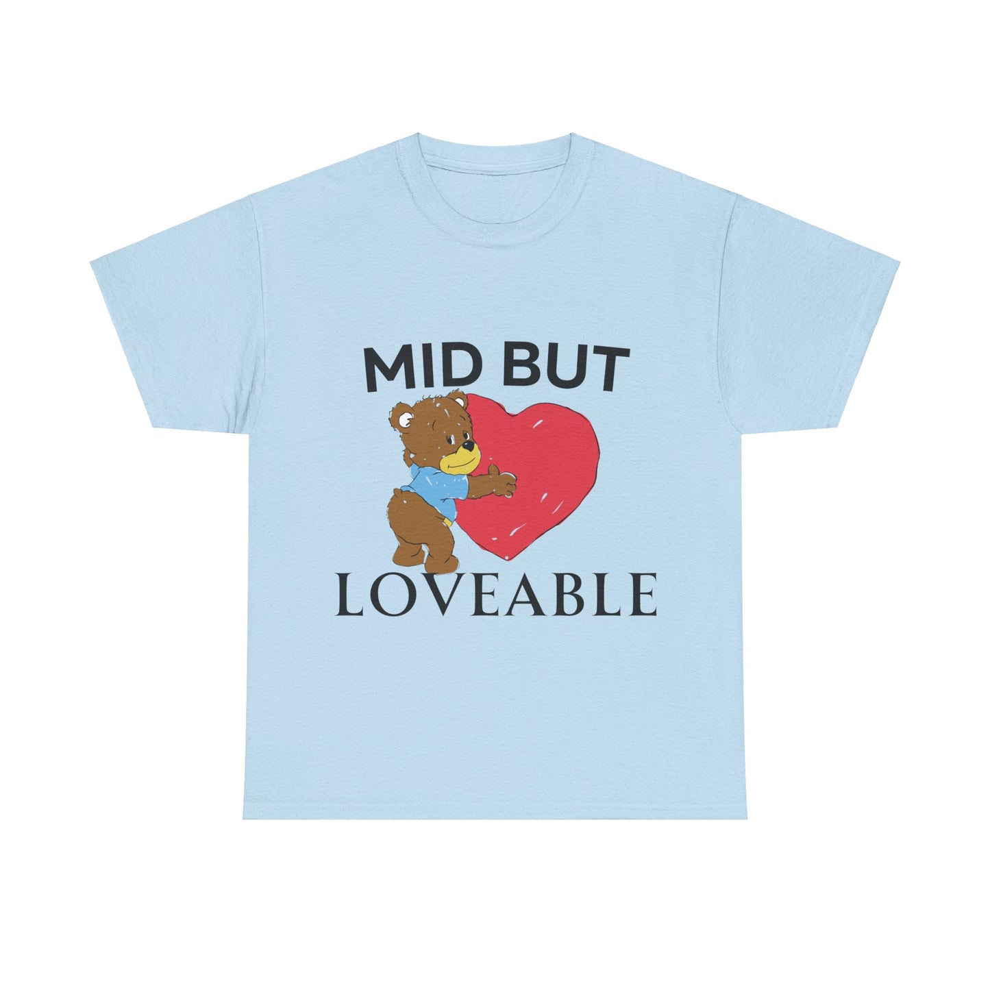 Mid but Loveable T-Shirt