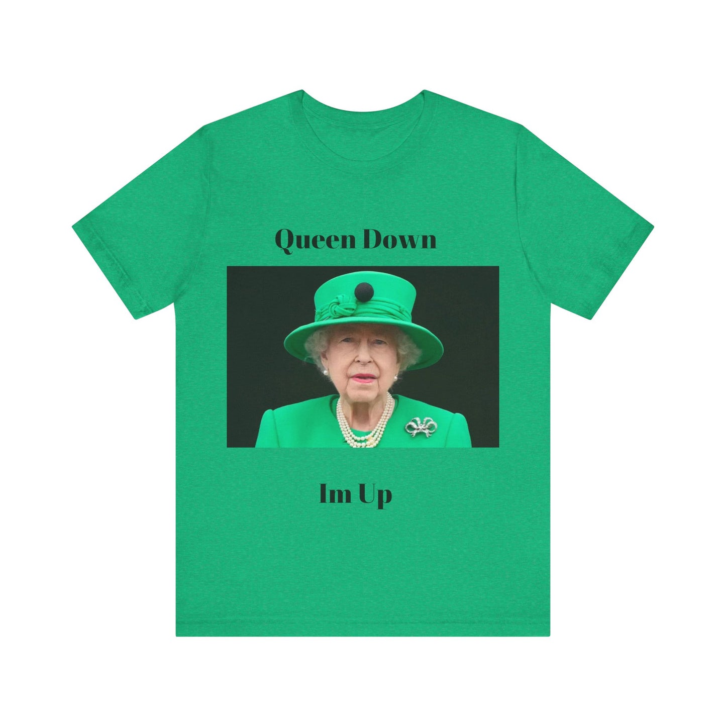 Queen Down Im Up T-Shirt