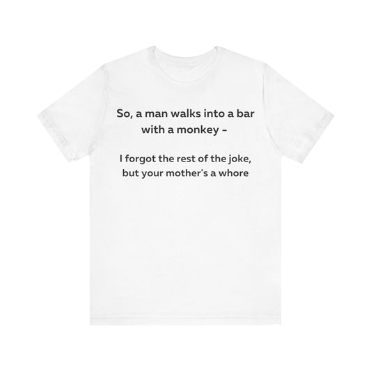 So a man walks into a bar... T-Shirt