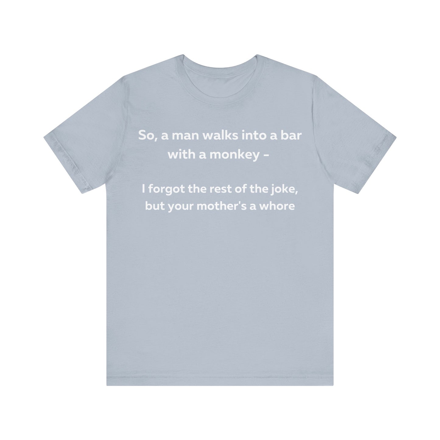 So a man walks into a bar... T-Shirt