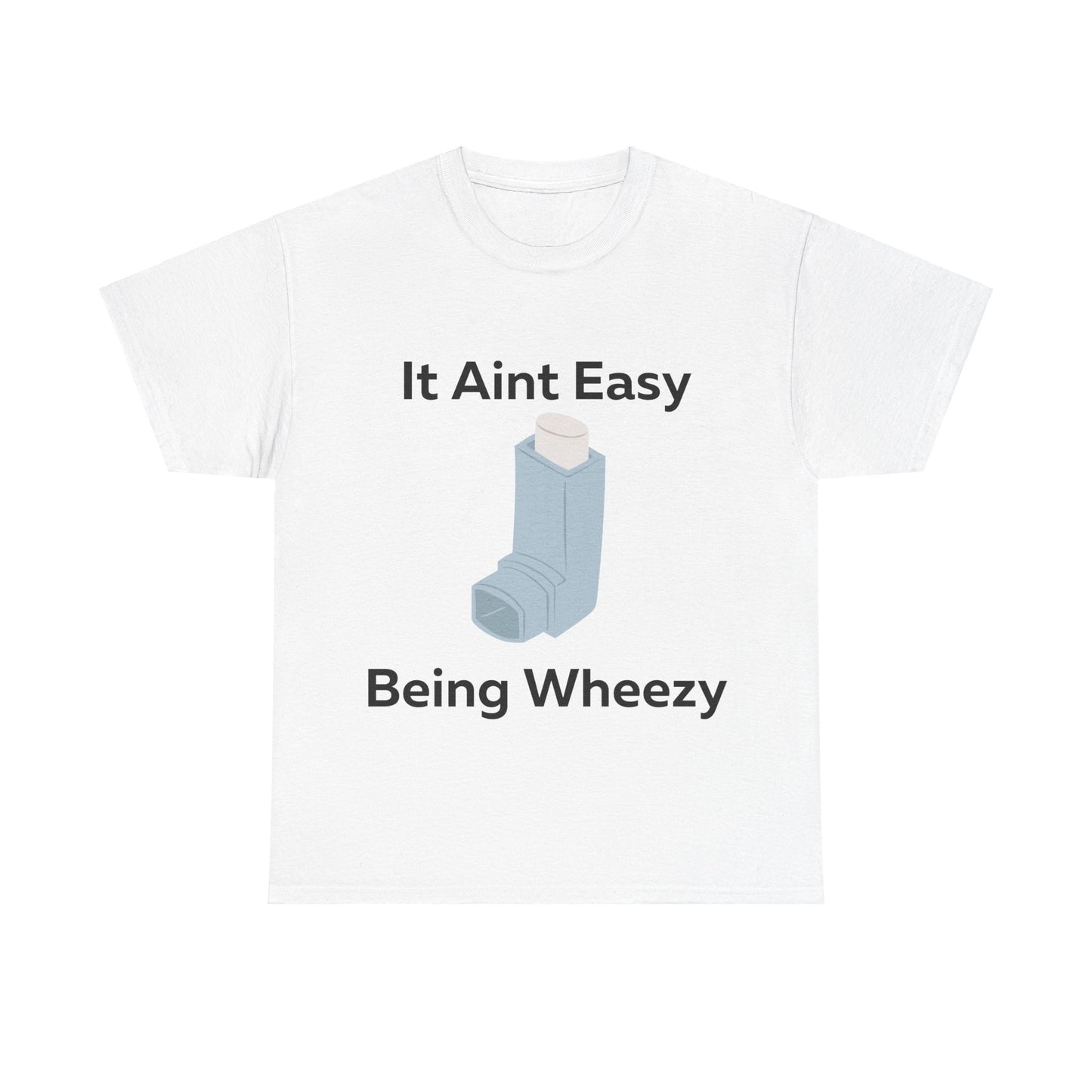 It Ain't Easy Being Wheezy T-Shirt