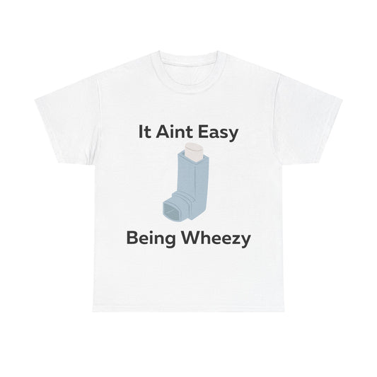 It Ain't Easy Being Wheezy T-Shirt