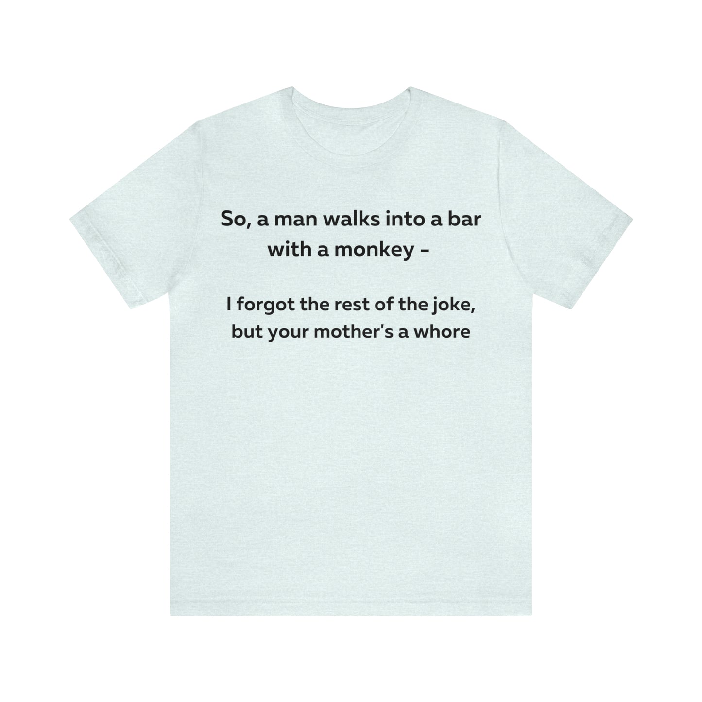 So a man walks into a bar... T-Shirt